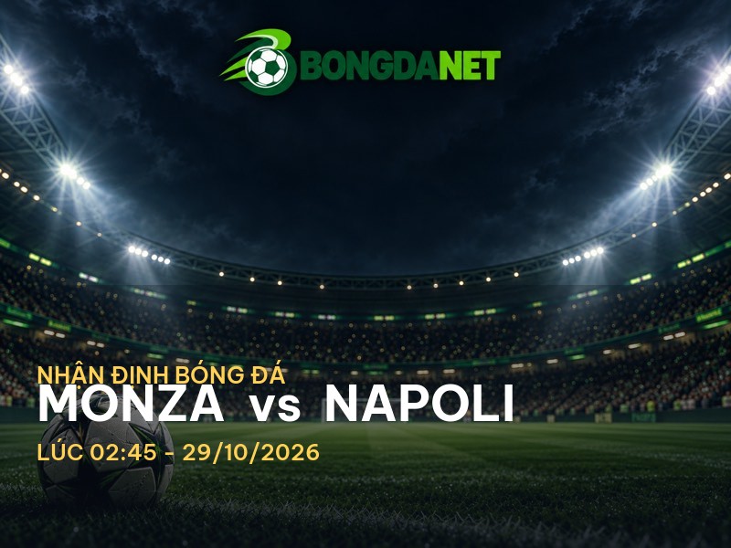 Bongdanet nhận định trận đấu Monza vs Napoli