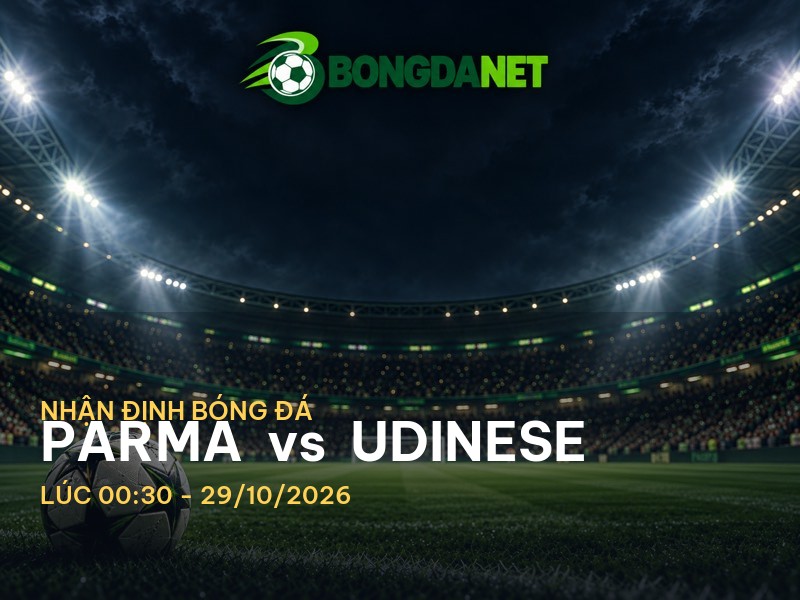 Bongdanet nhận định trận Parma vs Udinese