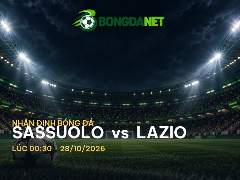 Bongdanet nhận định trận đấu Sassuolo vs Lazio