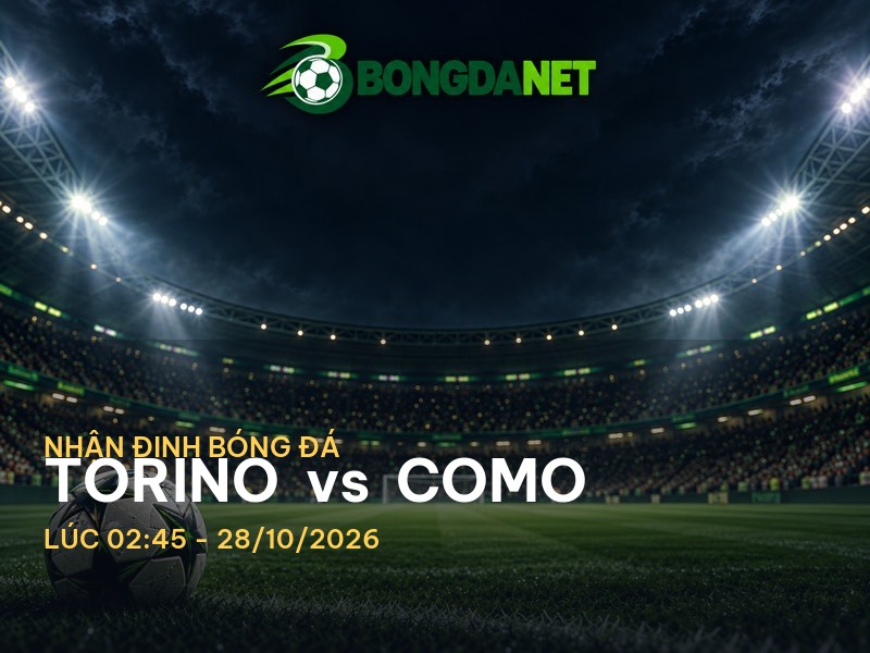 Bongdanet nhận định trận đấu Torino vs Como