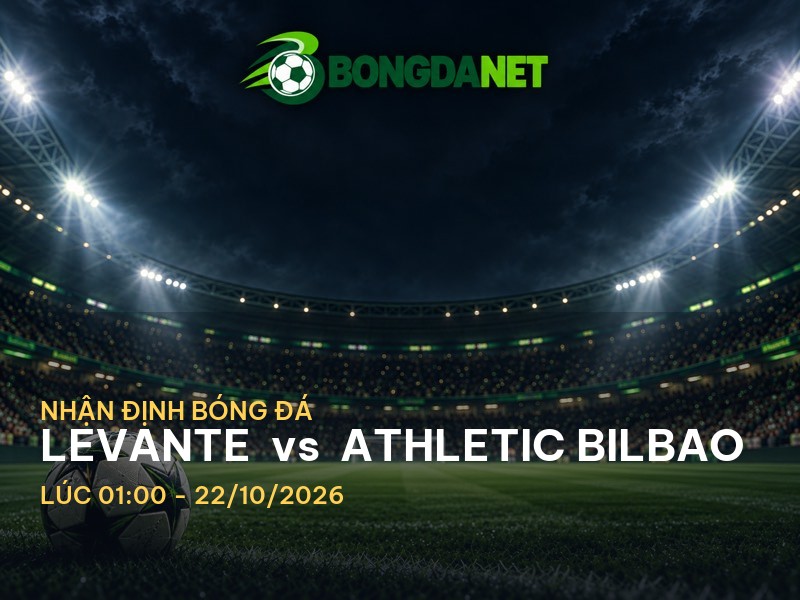 Bongdanet nhận định Levante vs Athletic Bilbao