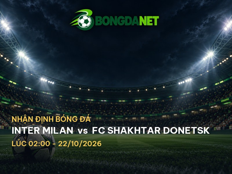 Bongdanet nhận định Inter Milan vs FC Shakhtar Donetsk: Cuộc chiến tại sân vận động Giuseppe Meazza