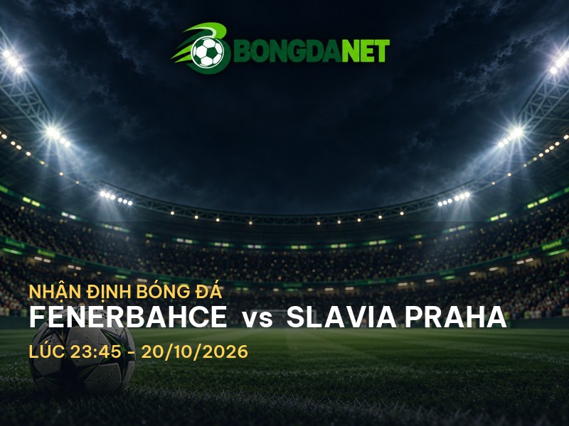 Bongdanet nhận định Fenerbahce vs Slavia Praha