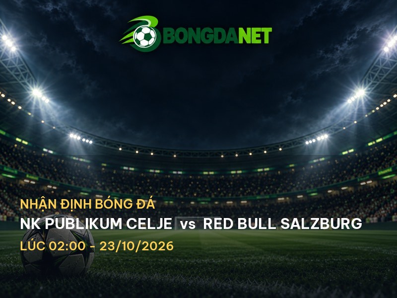 Bongdanet nhận định NK Publikum Celje vs Red Bull Salzburg