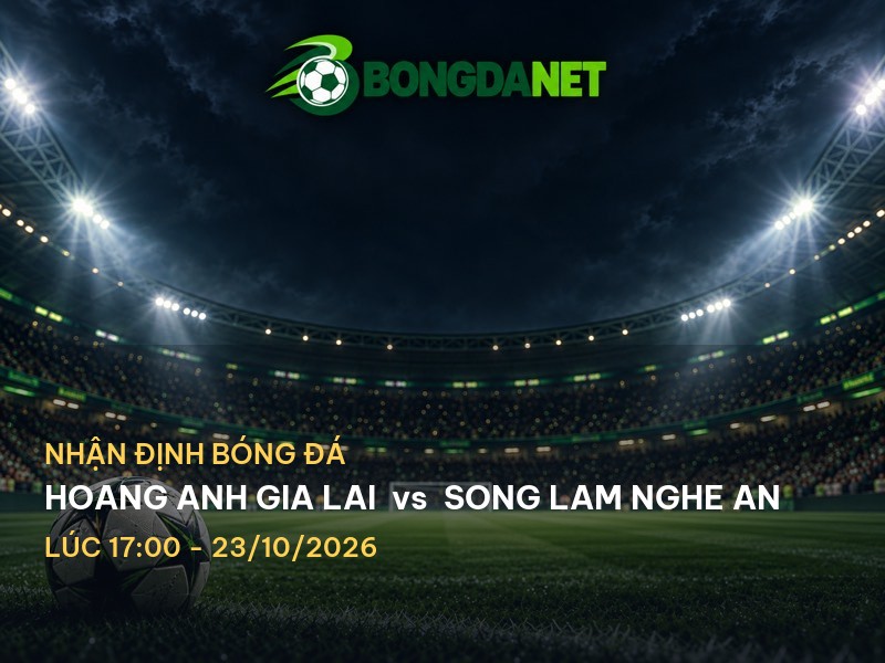 Bongdanet nhận định Hoang Anh Gia Lai vs Song Lam Nghe An
