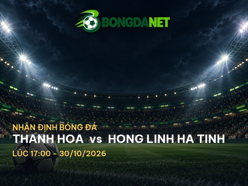 Bongdanet nhận định trận đấu Thanh Hóa vs Hồng Lĩnh Hà Tĩnh