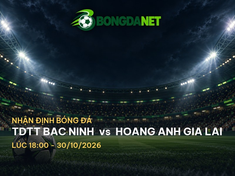 Bongdanet nhận định trận đấu TDTT Bac Ninh vs Hoang Anh Gia Lai